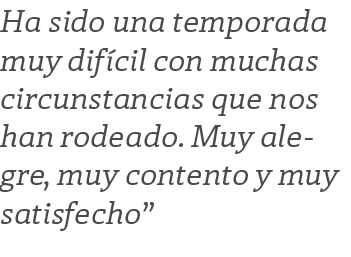 Ha sido una temporada muy dif cil con muchas circunstancias que nos han rodeado. Muy alegre, muy contento y muy satis...