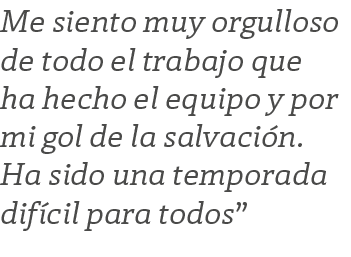 Me siento muy orgulloso de todo el trabajo que ha hecho el equipo y por mi gol de la salvaci n. Ha sido una temporada...