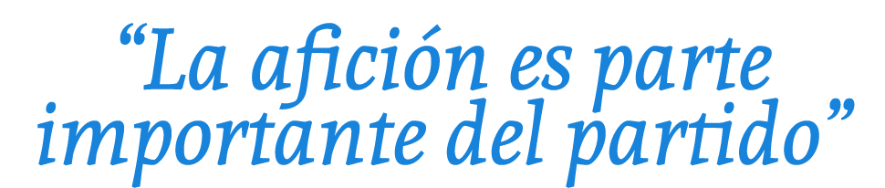 “La afici n es parte importante del partido”