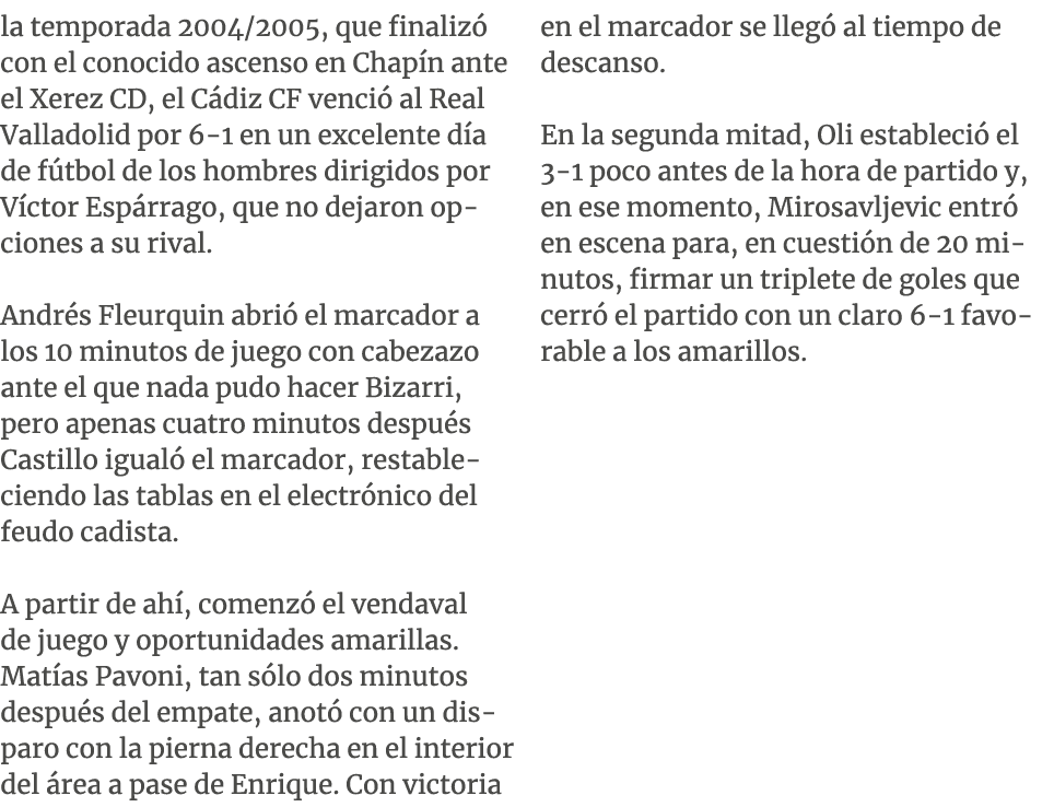 la temporada 2004/2005, que finaliz con el conocido ascenso en Chap n ante el Xerez CD, el C diz CF venci  al Real V...