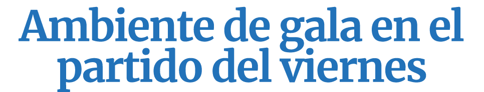 Ambiente de gala en el partido del viernes 