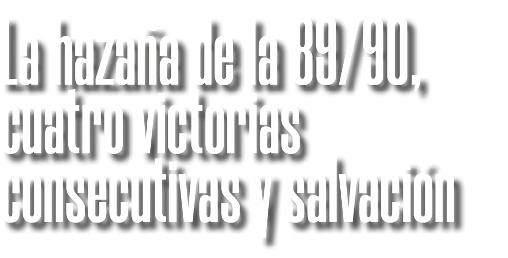 La haza a de la 89/90, cuatro victorias consecutivas y salvaci n