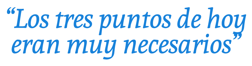 “Los tres puntos de hoy eran muy necesarios”