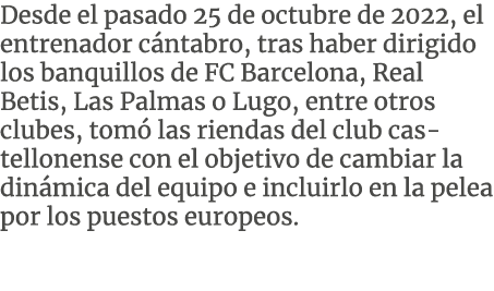 Desde el pasado 25 de octubre de 2022, el entrenador c ntabro, tras haber dirigido los banquillos de FC Barcelona, Re...