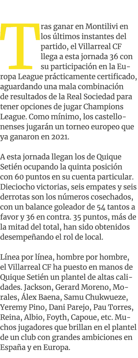 Tras ganar en Montilivi en los ltimos instantes del partido, el Villarreal CF llega a esta jornada 36 con su partic...