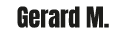 Gerard M.