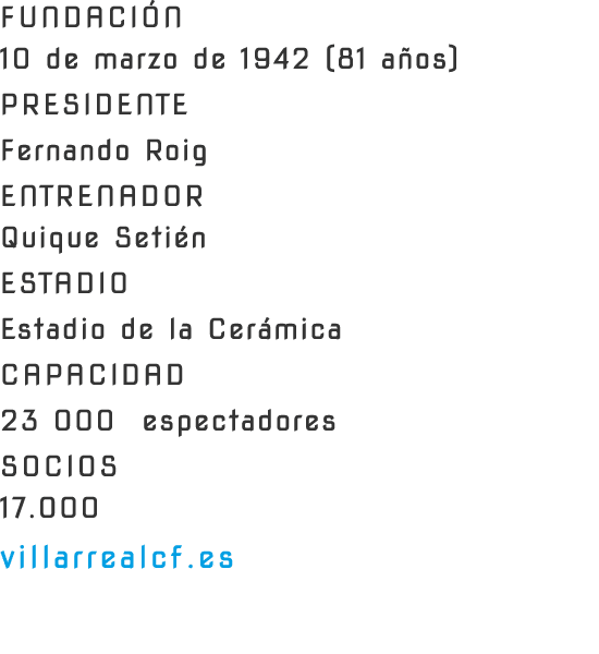 FUNDACI N 10 de marzo de 1942 (81 a os)PRESIDENTE Fernando Roig ENTRENADOR Quique Seti n ESTADIO Estadio de la Cer mi...