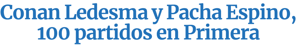 Conan Ledesma y Pacha Espino, 100 partidos en Primera