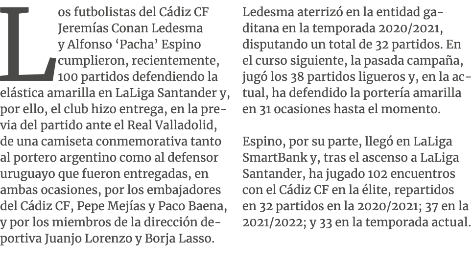 Los futbolistas del C diz CF Jerem as Conan Ledesma y Alfonso ‘Pacha’ Espino cumplieron, recientemente, 100 partidos ...