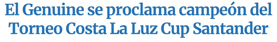 El Genuine se proclama campe n del Torneo Costa La Luz Cup Santander 