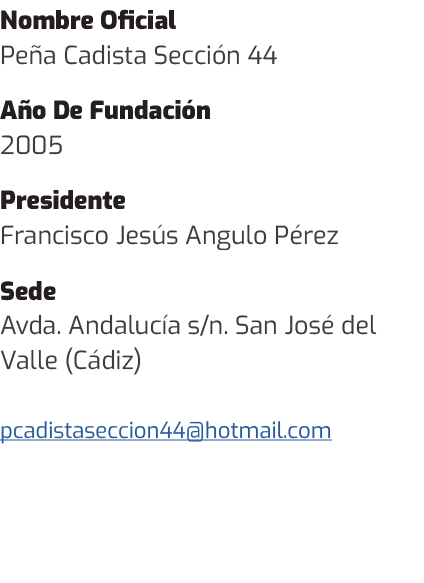 Nombre Oficial Pe a Cadista Secci n 44 A o De Fundaci n 2005 Presidente Francisco Jes s Angulo P rez Sede Avda. Andal...