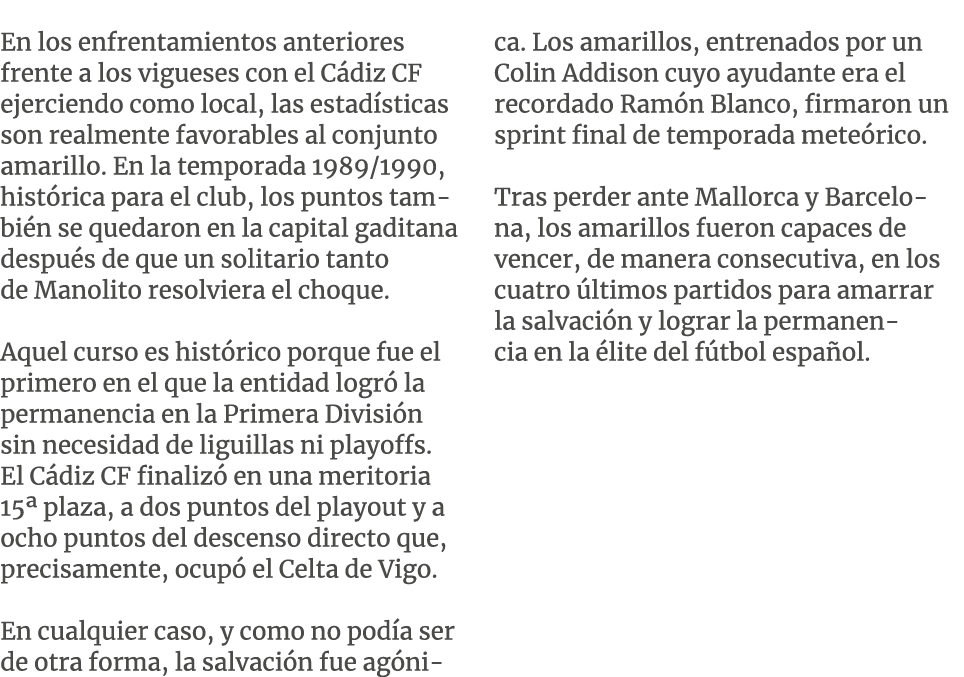 En los enfrentamientos anteriores frente a los vigueses con el C diz CF ejerciendo como local, las estad sticas son r...