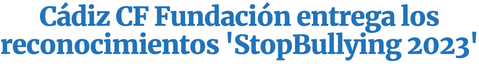 C diz CF Fundaci n entrega los reconocimientos 'StopBullying 2023'