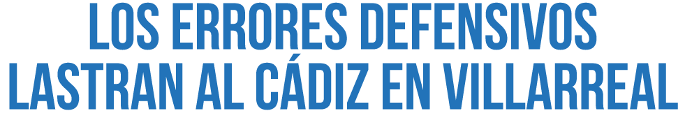Los errores defensivos lastran al C diz en Villarreal