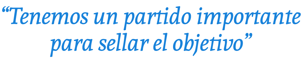 “Tenemos un partido importante para sellar el objetivo”