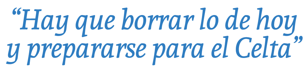 “Hay que borrar lo de hoy y prepararse para el Celta”