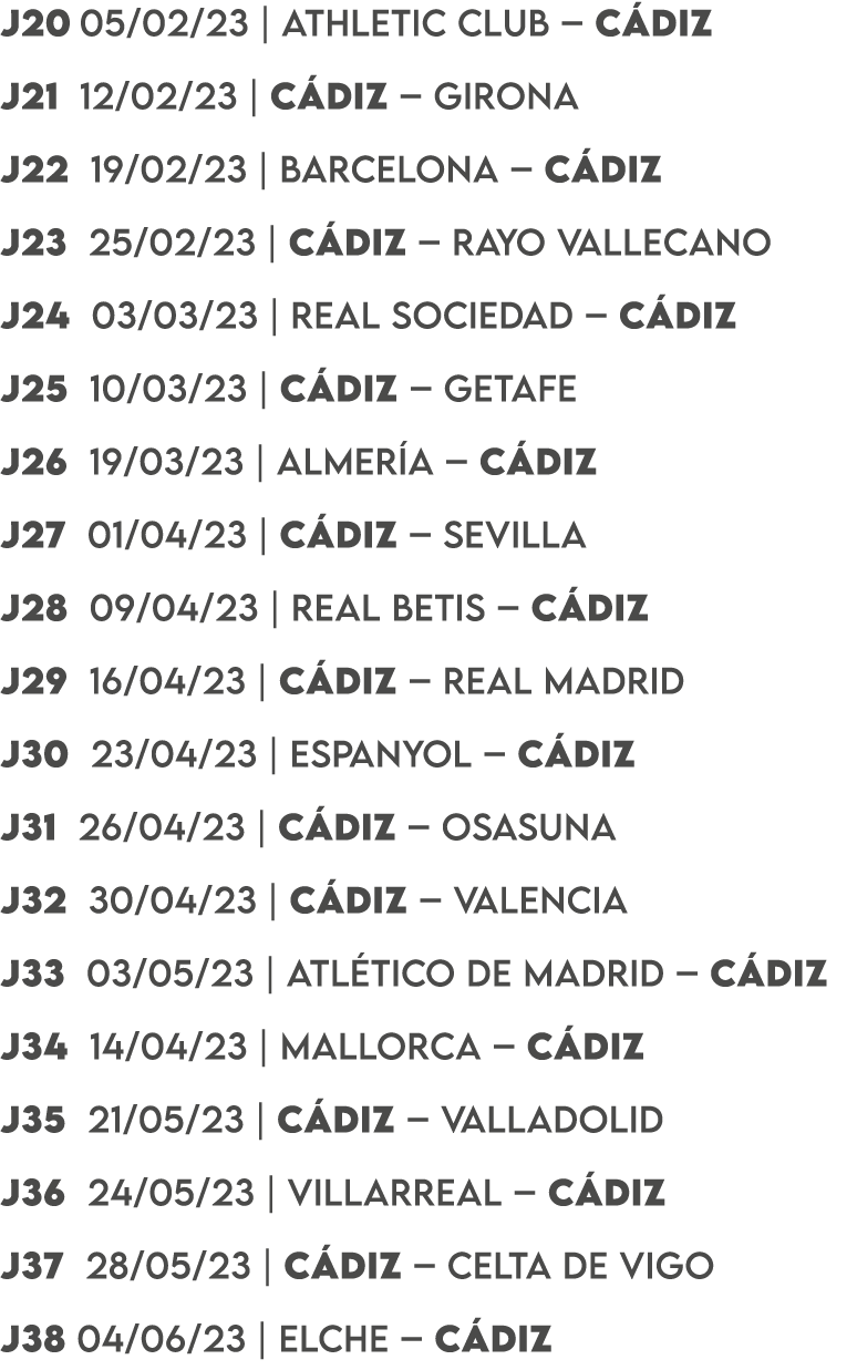 J20 05/02/23 | ATHLETIC CLUB – C DIZ J21 12/02/23 | C DIZ – GIRONA J22 19/02/23 | BARCELONA – C DIZ J23 25/02/23 | C ...