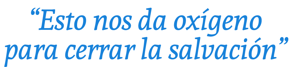 “Esto nos da ox geno para cerrar la salvaci n”