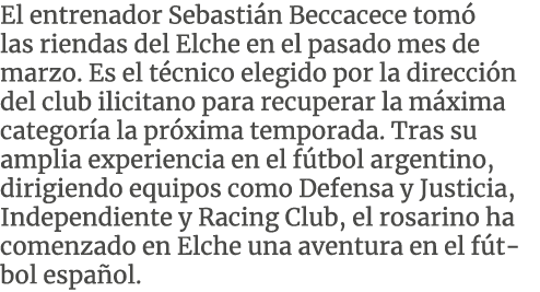 El entrenador Sebasti n Beccacece tom las riendas del Elche en el pasado mes de marzo. Es el t cnico elegido por la ...