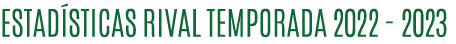 ESTAD STICAS RIVAL TEMPORADA 2022 2023