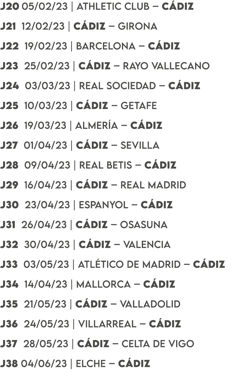 J20 05/02/23 | ATHLETIC CLUB – C DIZ J21 12/02/23 | C DIZ – GIRONA J22 19/02/23 | BARCELONA – C DIZ J23 25/02/23 | C ...