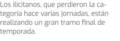 Los ilicitanos, que perdieron la categor a hace varias jornadas, est n realizando un gran tramo final de temporada. 