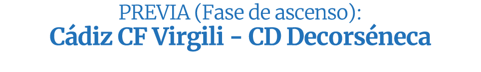 PREVIA (Fase de ascenso): C diz CF Virgili CD Decors neca