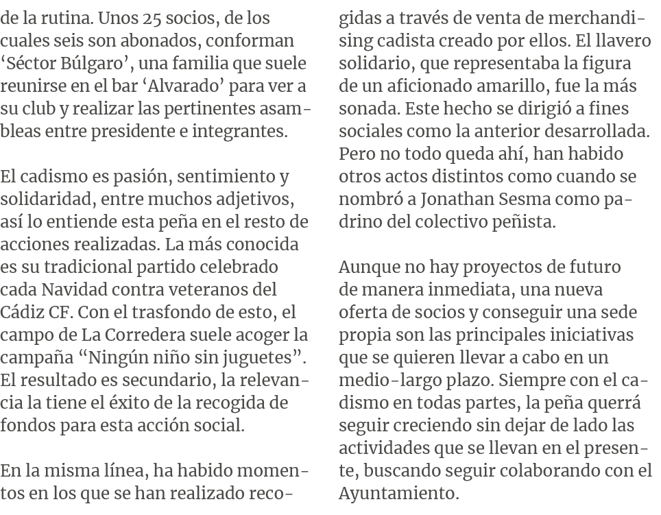 de la rutina. Unos 25 socios, de los cuales seis son abonados, conforman ‘S ctor B lgaro’, una familia que suele reun...