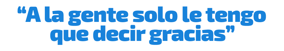 “A la gente solo le tengo que decir gracias”