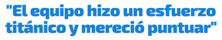 \“El equipo hizo un esfuerzo tit nico y mereci puntuar\"