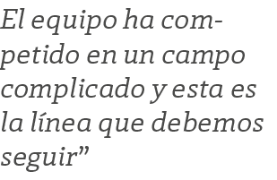 El equipo ha competido en un campo complicado y esta es la l nea que debemos seguir”