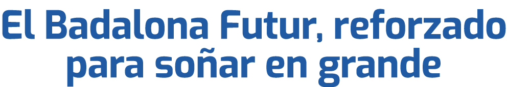 El Badalona Futur, reforzado para so ar en grande