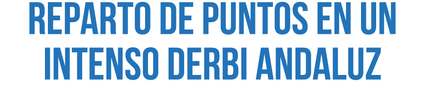 Reparto de puntos en un intenso derbi andaluz