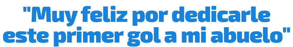 \“Muy feliz por dedicarle este primer gol a mi abuelo\"