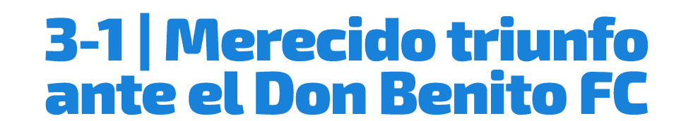 3 1 | Merecido triunfo ante el Don Benito FC