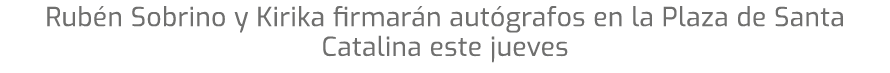 Rub n Sobrino y Kirika firmar n aut grafos en la Plaza de Santa Catalina este jueves 