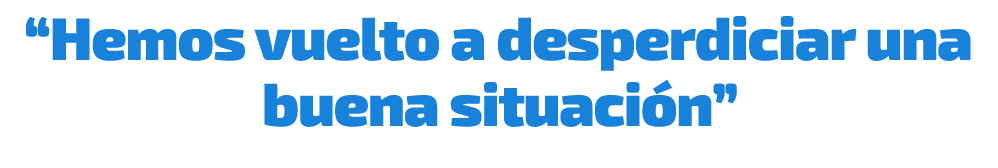 “Hemos vuelto a desperdiciar una buena situaci n”
