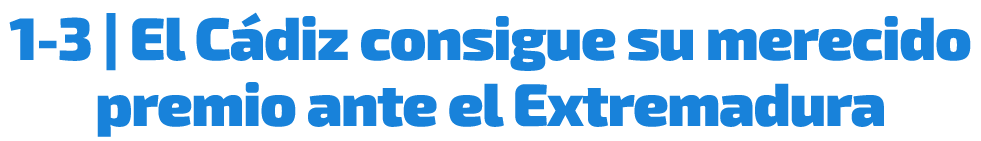 1 3 | El C diz consigue su merecido premio ante el Extremadura