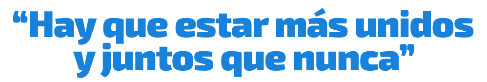 “Hay que estar m s unidos y juntos que nunca”