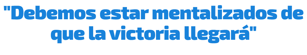\“Debemos estar mentalizados de que la victoria llegar \"
