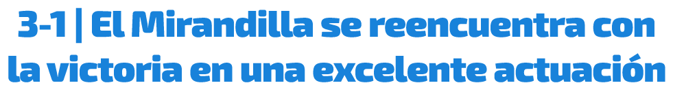 3 1 | El Mirandilla se reencuentra con la victoria en una excelente actuaci n