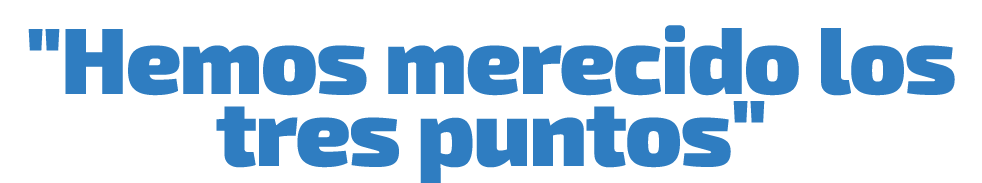 \“Hemos merecido los tres puntos\"