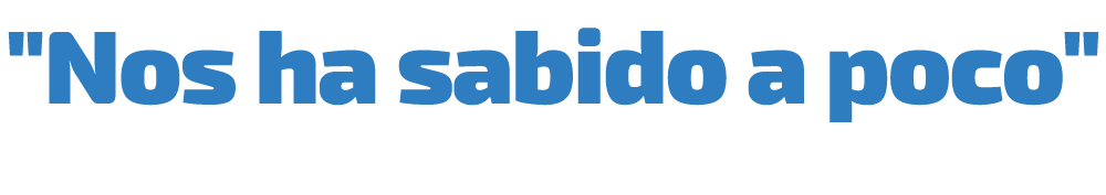 \“Nos ha sabido a poco\"
