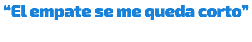 “El empate se me queda corto”