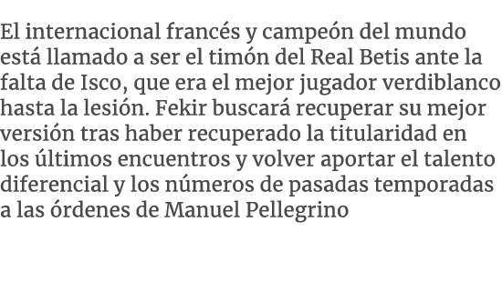 El internacional franc s y campe n del mundo est llamado a ser el tim n del Real Betis ante la falta de Isco, que er...
