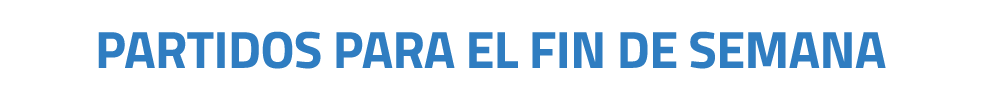 PARTIDOS PARA EL FIN DE SEMANA