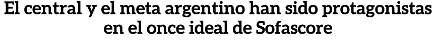 El central y el meta argentino han sido protagonistas en el once ideal de Sofascore 