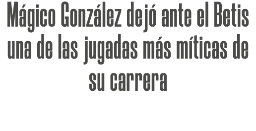 M gico Gonz lez dej ante el Betis una de las jugadas m s m ticas de su carrera