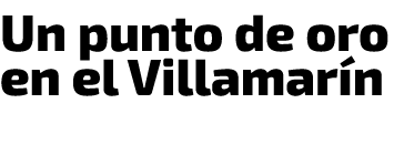 Un punto de oro en el Villamar n