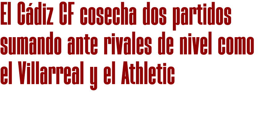 El C diz CF cosecha dos partidos sumando ante rivales de nivel como el Villarreal y el Athletic